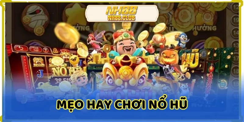 Mẹo hay chơi nổ hũ