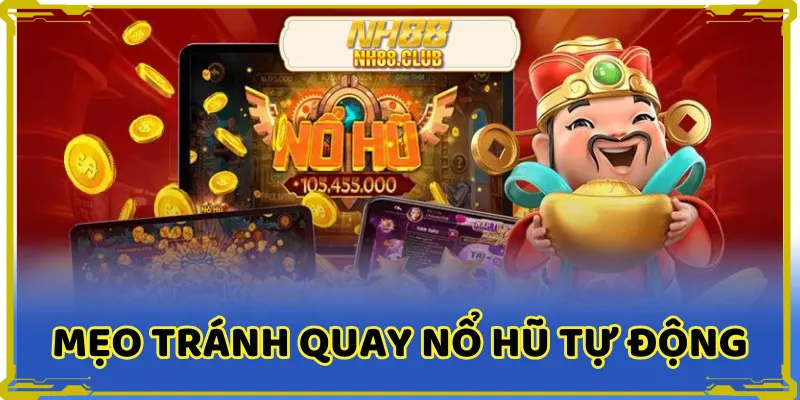 Mẹo tránh quay nổ hũ tự động